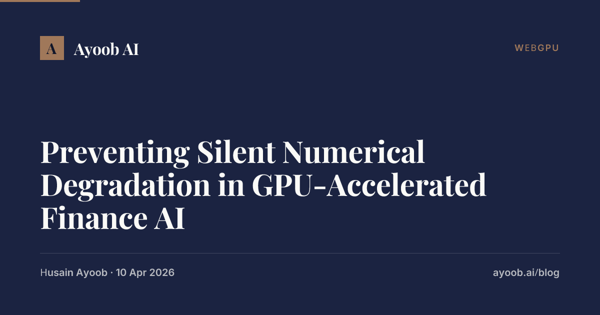 Preventing Silent Numerical Degradation in GPU-Accelerated Finance AI ...