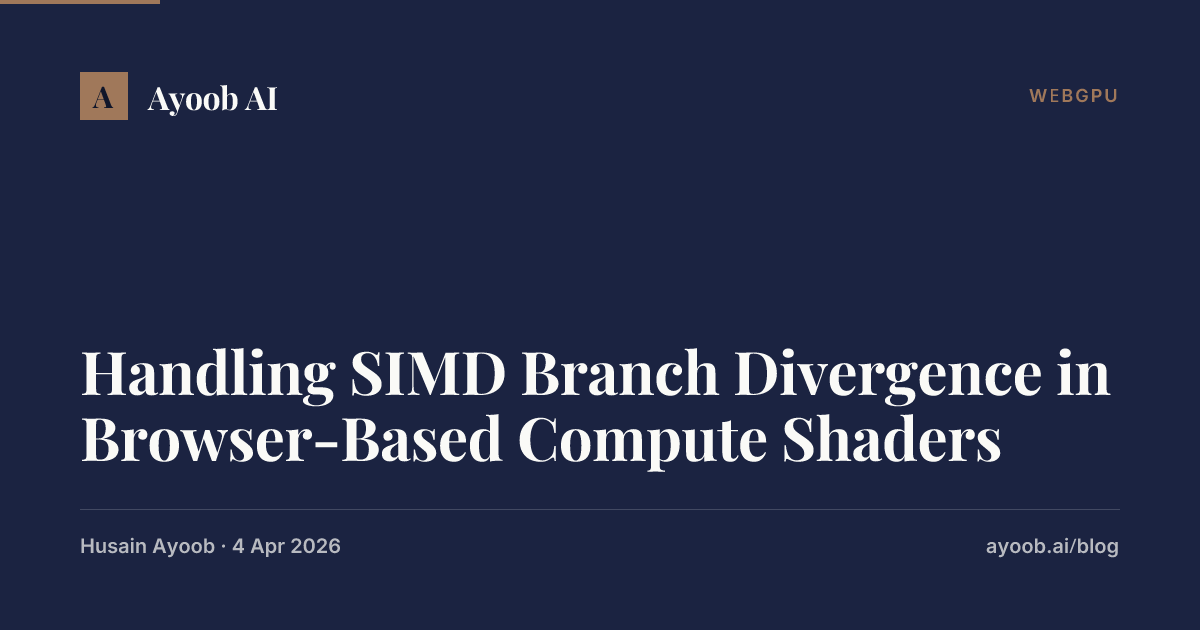 Handling SIMD Branch Divergence in Browser-Based Compute Shaders | Ayoob AI