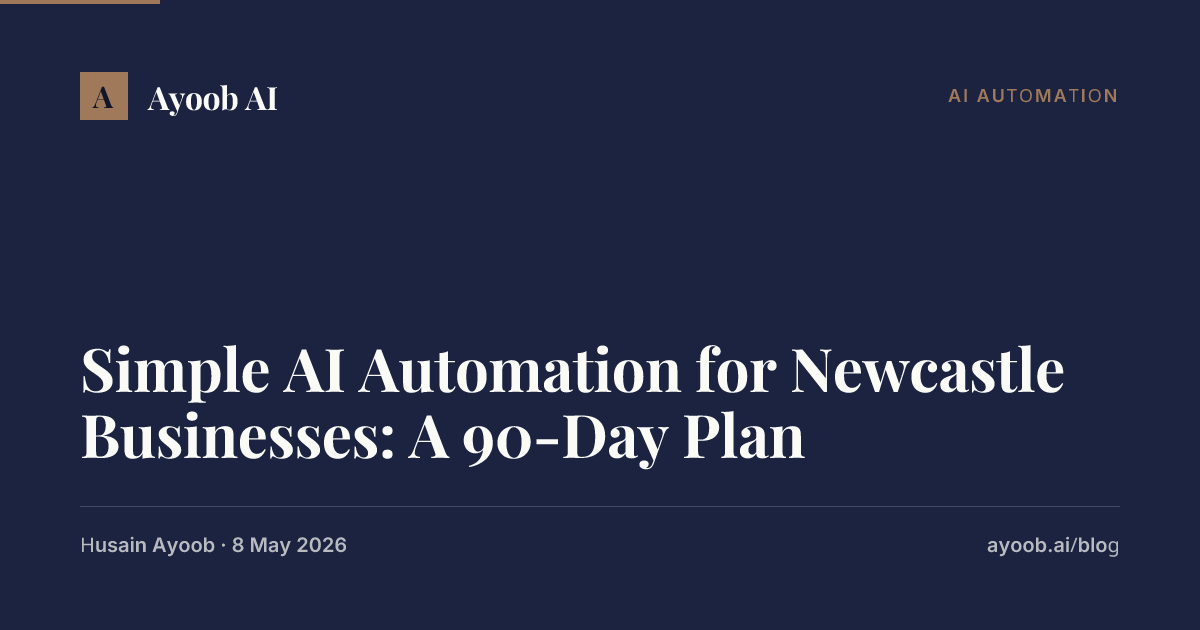 Simple AI Automation for Newcastle Businesses: A 90-Day Plan | Ayoob AI